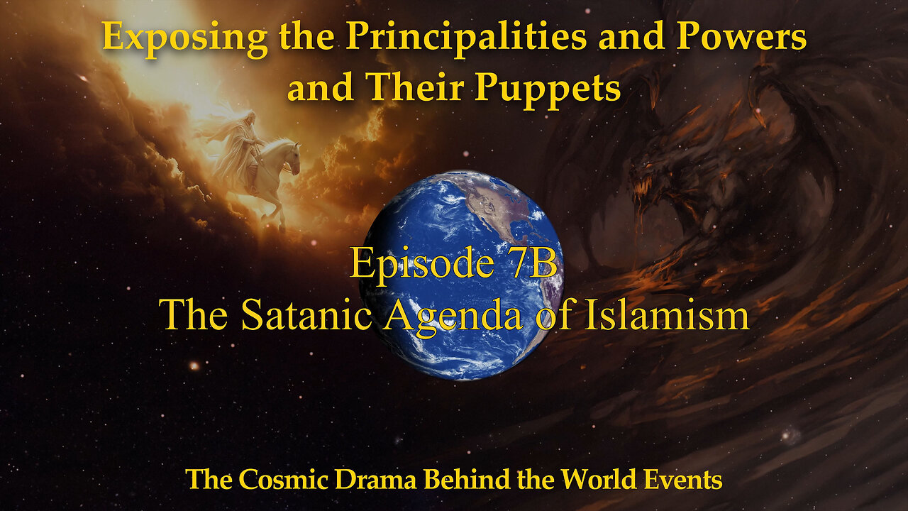 Exposing the Principalities and Powers Episode 7B - The Satanic Agenda of Islamism Part B