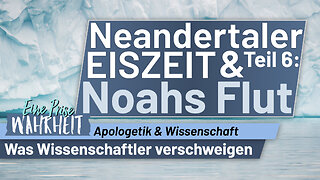 Neandertaler, Eiszeit & Noahs Flut - Was Wissenschaftler verschweigen, Ep. 6 | Apologetik