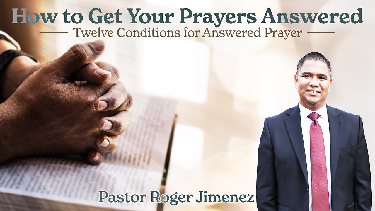How to Get Your Prayers Answered: Twelve Conditions for Answered Prayer | Pastor Roger Jimenez
