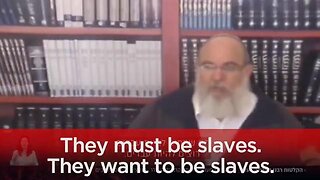 The Goyim Must Be Slaves. They Want To Be Our Slaves
