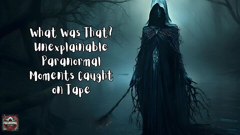 What Was That? Unexplainable Paranormal Moments Caught on Tape.