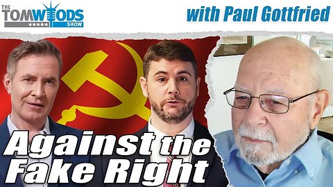 Ep. 2645 Paul Gottfried vs. the Fake Right | Tom Woods Show #2645
