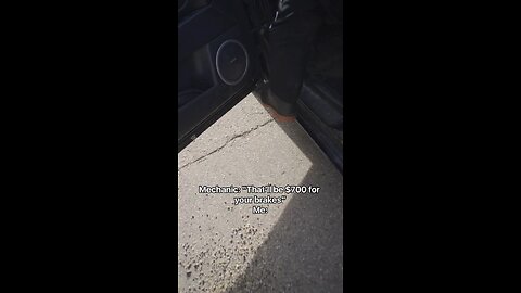 mechanic: “say that’ll be 700 for your brakes”