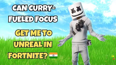 Can Curry-Fueled Focus Get Me to Unreal in Fortnite? 🇮🇳🍛