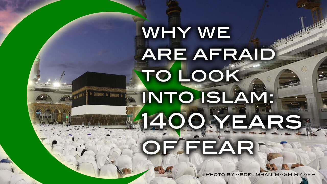 Why We Are Afraid to Look Into Islam: 1400 Years of Fear