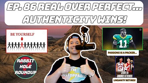 Rabbit Hole Roundup 86: REAL OVER PERFECT...AUTHENTICITY WINS! | Micah Parsons Trade, Lin Retires