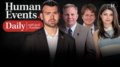 HUMAN EVENTS DAILY WITH JACK POSOBIEC
