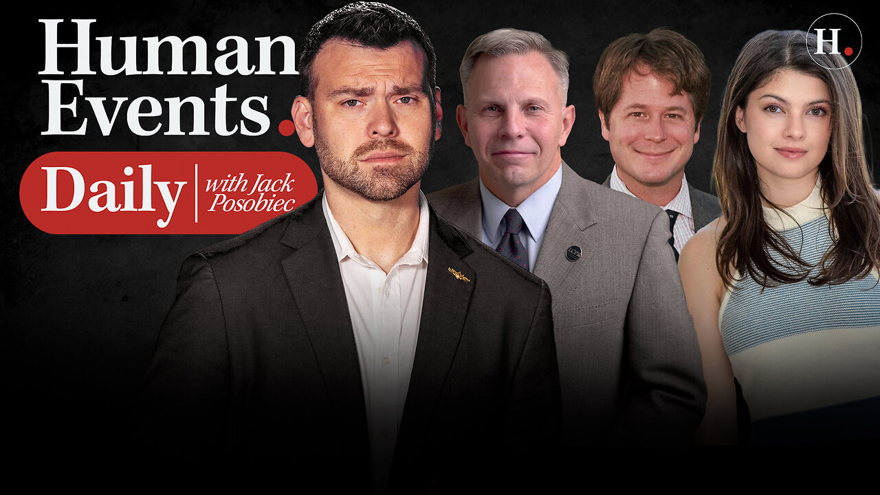 HUMAN EVENTS DAILY WITH JACK POSOBIEC