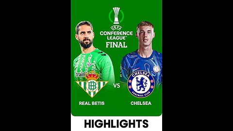 Chelsea Clinch Historic UEFA Conference League Victory Over Real Betis