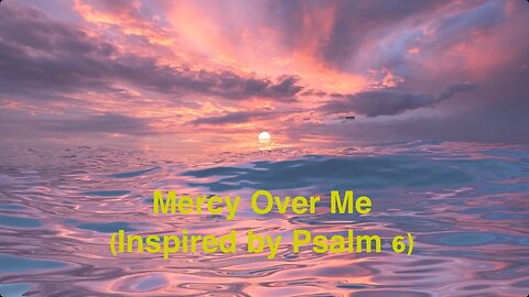 Mercy Over Me (Inspired by Psalm6)- Official Lyric video