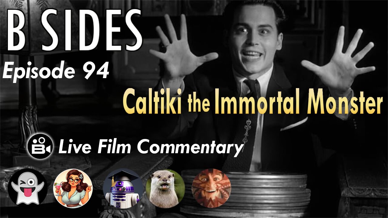 B SIDES Episode 93 - CALTIKI! (1959) - Live Riffs and Commentary from the B Roll Crew!