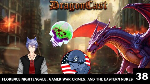 DragonCast EP 38: Florence Nightengale, Gamer War Crimes, and the Eastern Nukes