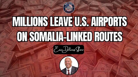 Millions Leave U.S. Airports on Somalia-Linked Routes | Eric Deters Show