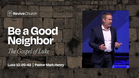 7/20/2025 "Be a Good Neighbor" (Luke 10:25-42, #33)