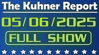 The Kuhner Report - May 06 2025 FULL SHOW