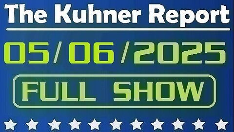 The Kuhner Report - May 06 2025 FULL SHOW