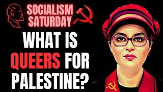SOCIALISM SATURDAY: What Queers For Palestine Actually Is, In Their Own Words