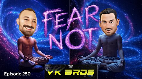 Fear Not - The VK Bros Episode 250