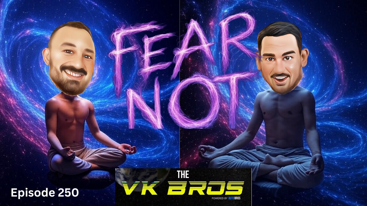Fear Not - The VK Bros Episode 250