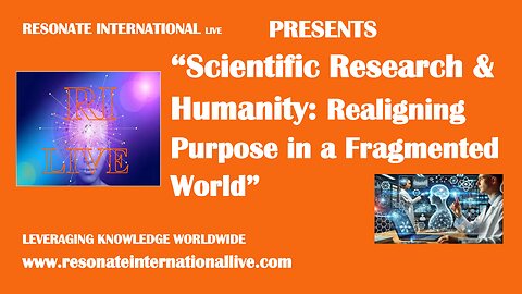 “Scientific Research & Humanity: Realigning Purpose in a Fragmented World”