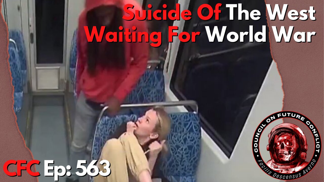 Council on Future Conflict Episode 563: Suicide Of The West, Waiting For World War