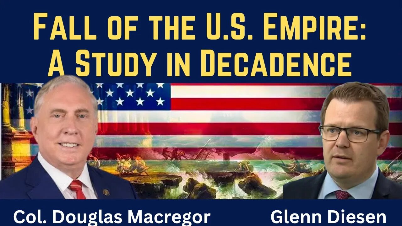 Col. Douglas Macgregor: Fall of the American Empire - A Study in Decadence