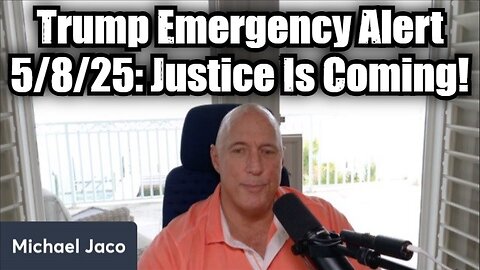Michael Jaco: Trump Emergency Alert 5/8/25 - Justice Is Coming!