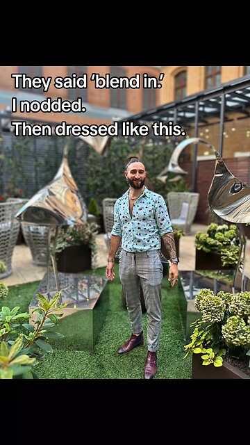 They said ‘blend in.’ I nodded. Then dressed like this.