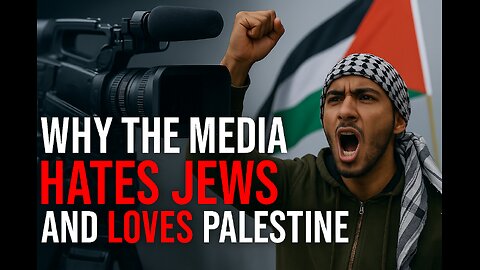 Why the Media Hates Jews