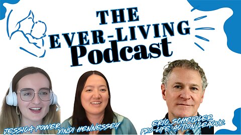 The Ever-Living Podcast - Eric Scheidler, Pro-Life Action League Pt 2