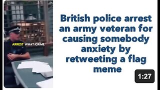 British police arrest an army veteran for causing somebody anxiety by retweeting a flag meme.