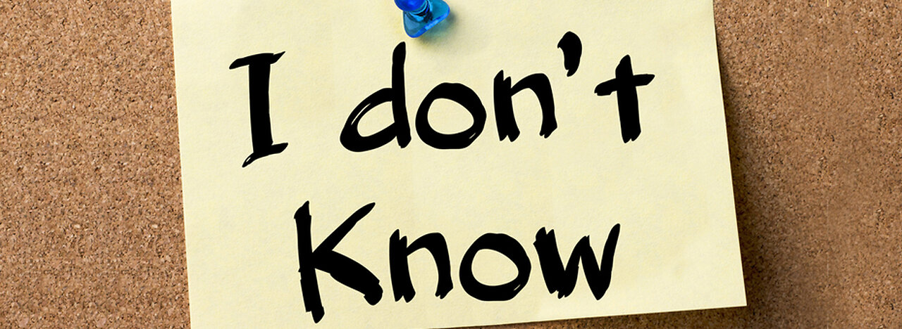 "I don't know and it's ok."