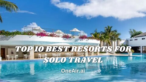 Top 10 Best Resorts For Solo Travel - www.oneair.ai