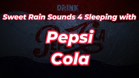 Rain Sounds 4 Sleeping with Pepsi Cola