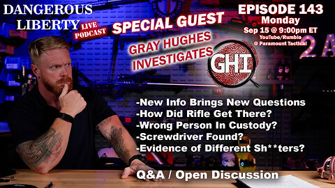 Dangerous Liberty Ep143 - Special Guest Gray Hughes Investigates