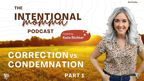Correction vs. Condemnation – Part 1: What’s the Difference and Why It Matters