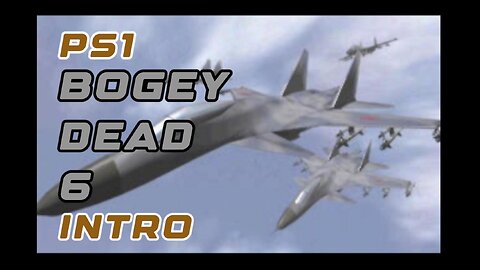 PS1 Intro - Bogey Dead 6 Sky Strike Cinematic