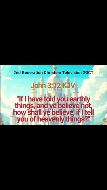 John 3:12 KJV earthly things, and ye believe not, how shall ye believe, if I tell you of heavenly...