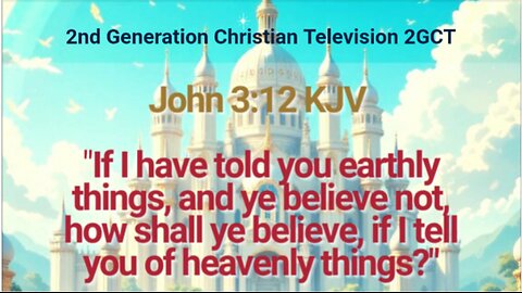John 3:12 KJV earthly things, and ye believe not, how shall ye believe, if I tell you of heavenly...
