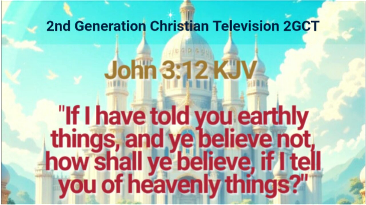 John 3:12 KJV earthly things, and ye believe not, how shall ye believe, if I tell you of heavenly...