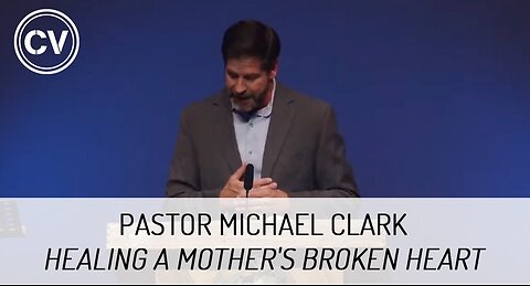 Healing a Mother's Broken Heart - Mother's Day 2025 - Pastor Michael Clark
