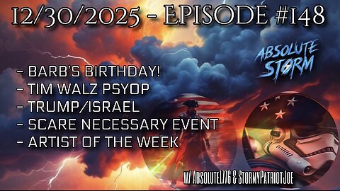 Absolute Storm Ep 148 12/30/25 6pm EST Barb’s Bday|Walz|Trump-Israel|AOTW