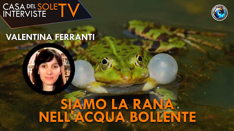 Valentina Ferranti, siamo la rana nell'acqua bollente