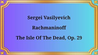 Sergei Vasilievich Rachmaninov “Island of the Dead”, op. 29
