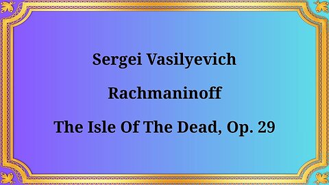 Sergei Vasilievich Rachmaninov “Island of the Dead”, op. 29