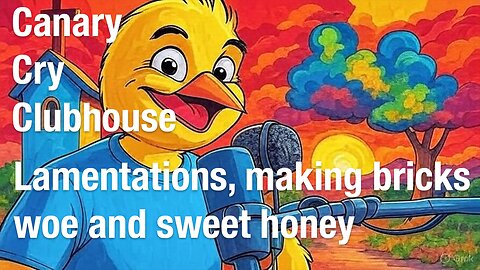 Lamentation, Making Bricks, Small Scrolls, Beyond the Verse, Canary Cry Clubhouse