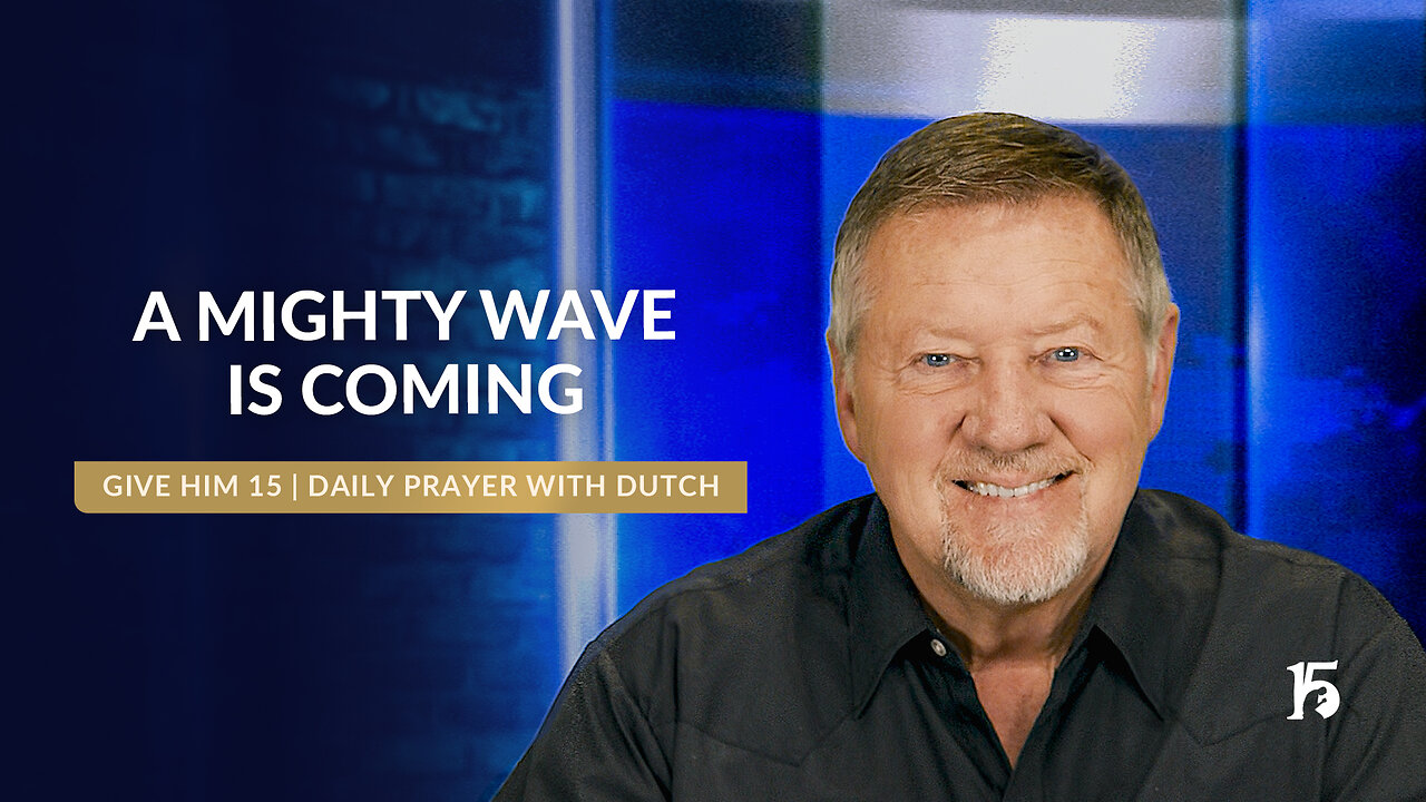 A Mighty Wave is Coming | Give Him 15: Daily Prayer with Dutch | March 31, 2025