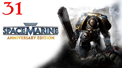 Warhammer Space Marine : Part 31 : Taken from LIVE Stream