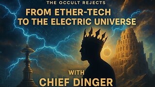 From Ether-Tech To The Electric Universe with Chief Dinger