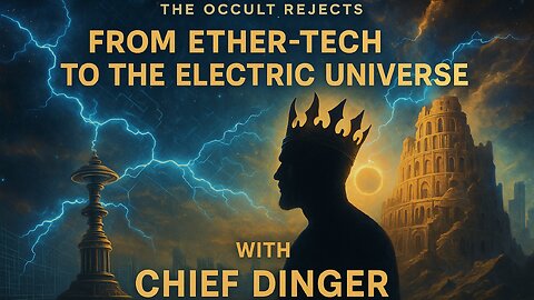 From Ether-Tech To The Electric Universe with Chief Dinger